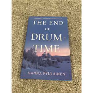 The End of Drum-Time : A Novel by Hanna Pylvainen (2023, Hardcover)